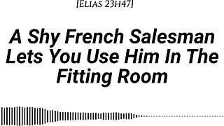 M4f A Shy French Salesman Lets You Pull Him Into The Fitting Room And Use Him However You Like Real French Accent Fitting Room Fdom Msub Oral M Giving Face Riding